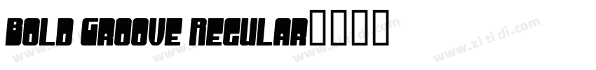 Bold Groove Regular字体转换 Bold Groove Regular字体转换